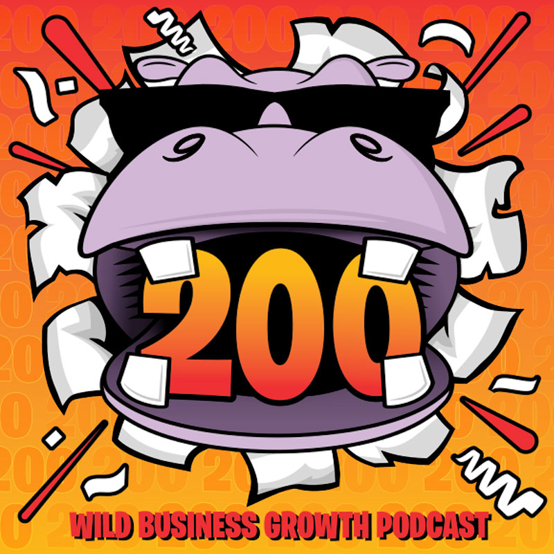 Wild Business Growth Podcast #200: Episode 200 Special